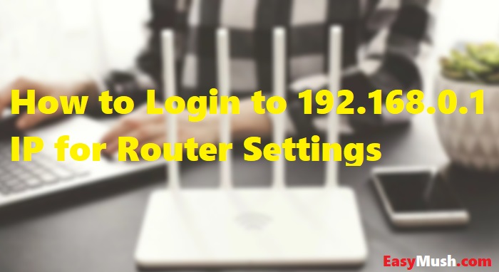 How to Login to 192.168.0.1 IP for Router Settings