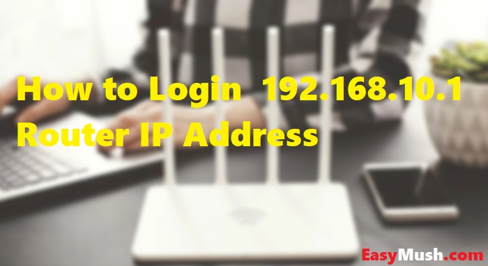 How to Login 192.168.10.1 Router IP Address