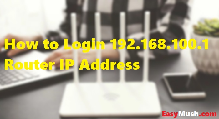 How to Login 192.168.100.1 Router IP Address