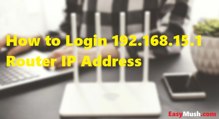 How to Login 192.168.15.1 Router IP Address