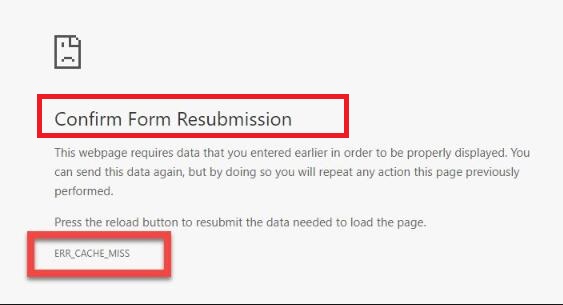 ERR_CACHE_MISS - Confirm Form Resubmission Error